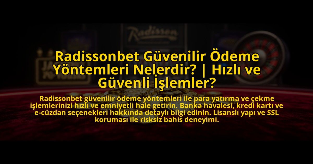 Radissonbet-Guvenilir-Odeme-Yontemleri-Nelerdir-Hizli-ve-Guvenli-Islemler-overlay-1773607839.jpg