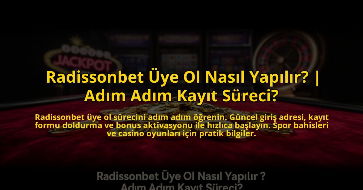 Radissonbet-Uye-Ol-Nasil-Yapilir-Adim-Adim-Kayit-Sureci-overlay-1776002776.jpg